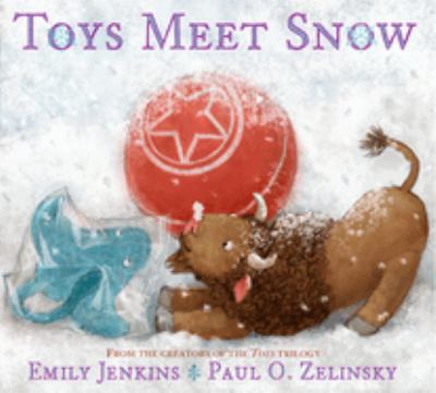 Toys meet snow : being the wintertime adventures of a curious stuffed buffalo, a sensitive plush stingray, and a book-loving rubber ball /
