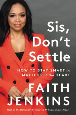 Sis, don't settle : how to stay smart in matters of the heart /
