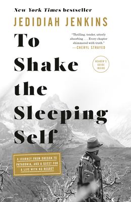To shake the sleeping self : a journey from Oregon to Patagonia, and a quest for a life with no regret /