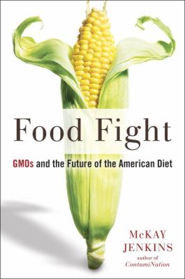 Food fight : GMOs and the future of the American diet /