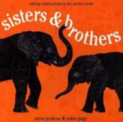 Sisters & brothers : sibling relationships in the animal world /