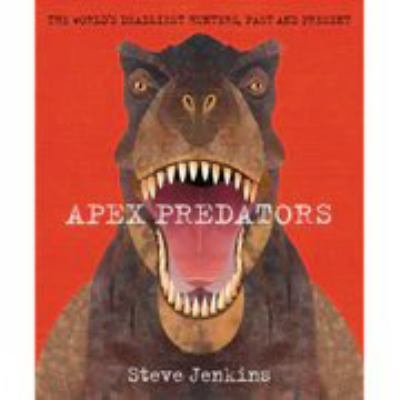 Apex predators : [book with audioplayer] the world's deadliest hunters, past and present /