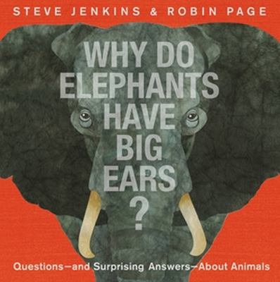 Why do elephants have big ears? : questions--and surprising answers--about animals /