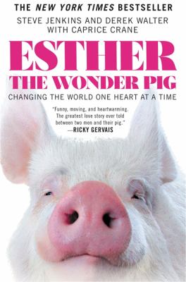 Esther the wonder pig : changing the world one heart at a time /