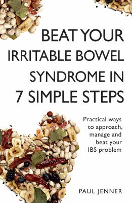 Beat your irritable bowel syndrome in seven simple steps : practical ways to approach, manage and beat your IBS problem /