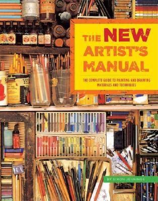 The new artist's manual : the complete guide to painting and drawing materials and techniques /
