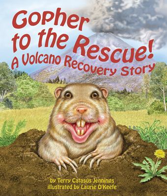Gopher to the rescue! : a volcano recovery story /
