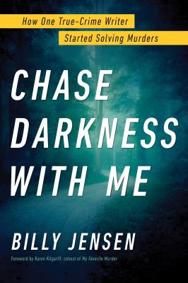Chase darkness with me : how one true-crime writer started solving murders /