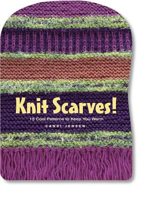 Knit scarves! : 16 cool patterns to keep you warm /