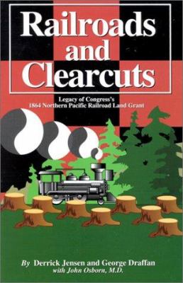 Railroads and clearcuts : legacy of Congress's 1864 Northern Pacific Railroad land grant /