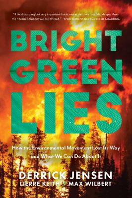 Bright green lies : how the environmental movement lost its way and what we can do about it /