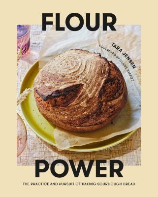 Flour power : the practice and pursuit of baking sourdough bread /