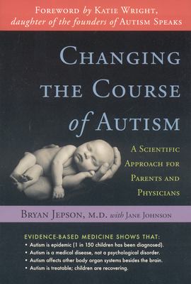 Changing the course of autism : a scientific approach for parents and physicians /