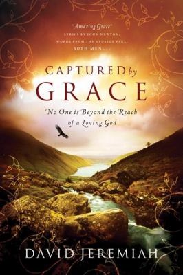 Captured by grace : no one is beyond the reach of a loving God /
