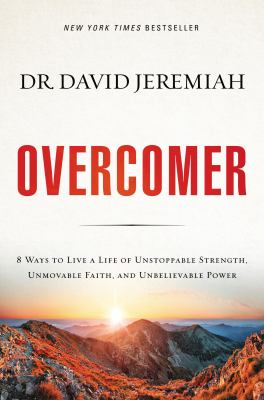 Overcomer : 8 ways to live a life of unstoppable strength, unmovable faith, and unbelievable power /