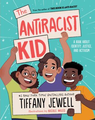 The antiracist kid : a book about identity, justice, and activism /