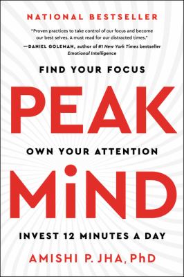 Peak mind : find your focus, own your attention, invest 12 minutes a day /