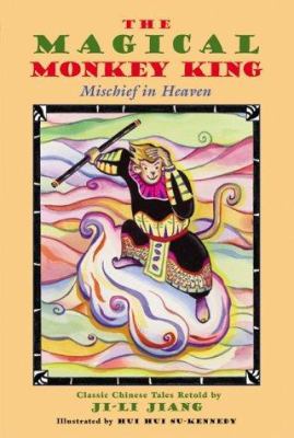 The magical Monkey King : mischief in heaven : classic Chinese tales /