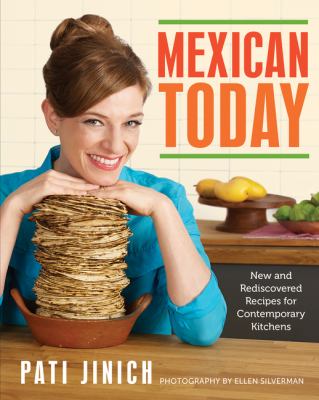 Mexican today : new and rediscovered recipes for contemporary kitchens /