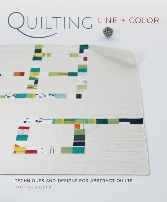 Quilting line and color : techniques and designs for abstract quilts /