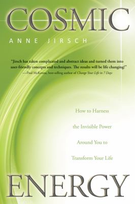 Cosmic energy : how to harness the invisible power around you to transform your life /