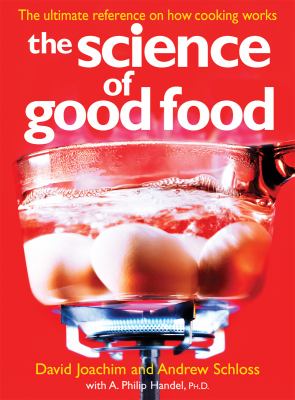 The science of good food : the ultimate reference on how cooking works /