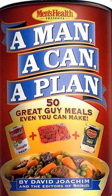 Men's health presents a man, a can, a plan : 50 great guy meals even you can make! /