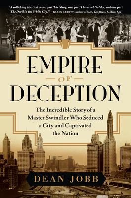 Empire of deception : the incredible story of a master swindler who seduced a city and captivated the nation /
