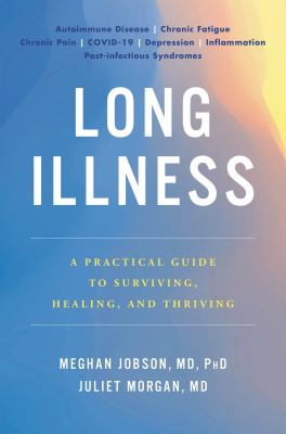 Long illness : a practical guide to surviving, healing, and thriving /