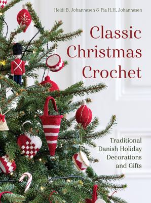 Classic Christmas crochet : traditional Danish holiday decorations and gifts /