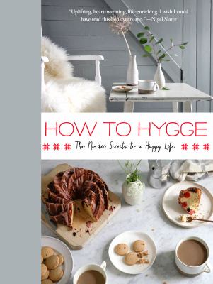 How to hygge : the Nordic secrets to a happy life /