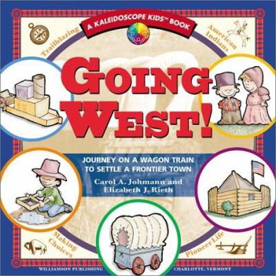 Going West! : journey on a wagon train to settle a frontier town /