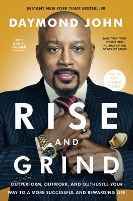 Rise and grind : how to out-perform, out-work, and out-hustle the competition /