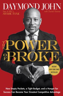 The power of broke : how empty pockets, a tight budget, and a hunger for success can become your greatest competitive advantage /