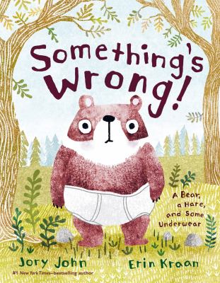 Something's wrong! : a bear, a hare, and some underwear /
