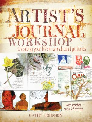 Artist's journal workshop : creating your life in words and pictures /