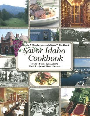 Savor Idaho cookbook : Idaho's finest restaurants & lodges, their recipes & their histories.