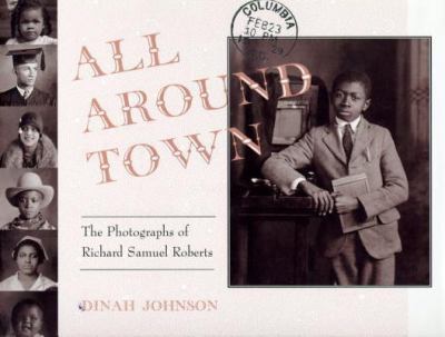 All around town : the photographs of Richard Samuel Roberts /