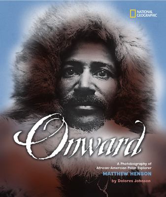 Onward : a photobiography of African-American polar explorer Matthew Henson /
