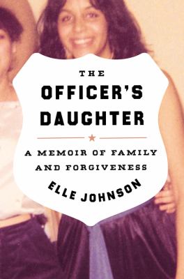 The officer's daughter : a memoir of family and forgiveness /