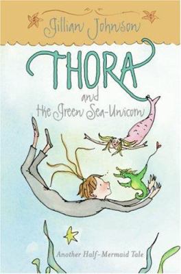 Thora and the green sea-unicorn : another half-mermaid tale /