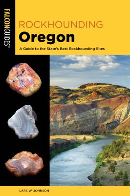 Rockhounding Oregon : a guide to the state's best rockhounding sites /
