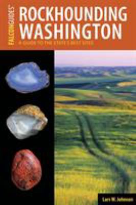 Rockhounding Washington : a guide to the state's best sites /