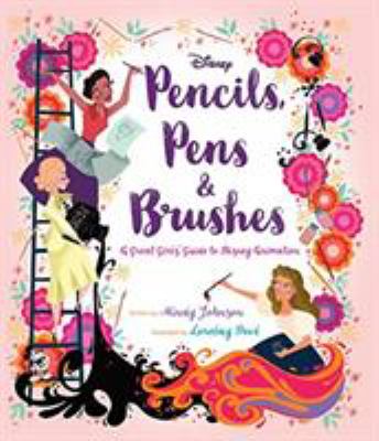 Pencils, pens & brushes : a great girls' guide to Disney's animation /