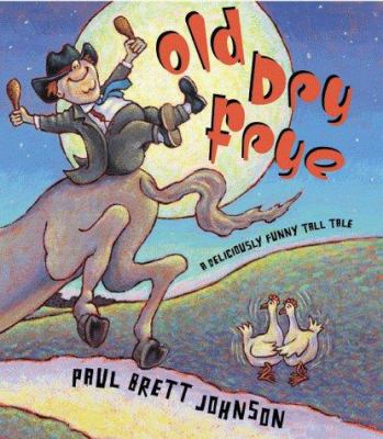 Old Dry Frye : a deliciously funny tall tale /