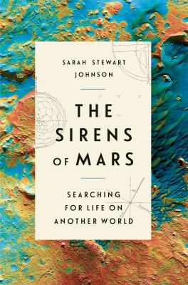 The sirens of Mars : searching for life on another world /