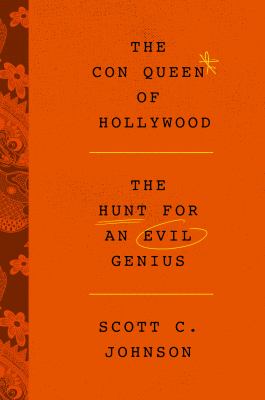 The Con Queen of Hollywood : the hunt for an evil genius /