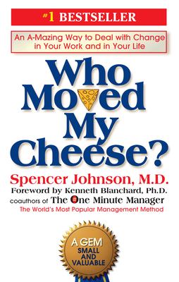 Who moved my cheese? : an amazing way to deal with change in your work and in your life /