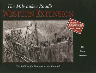 The Milwaukee Road's western extension : the building of a transcontinental railroad /
