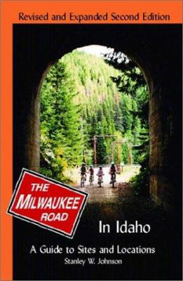 The Milwaukee Road in Idaho : a guide to sites and locations /